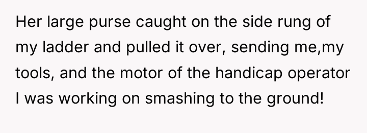 Her large purse caught on the side rung of my...
