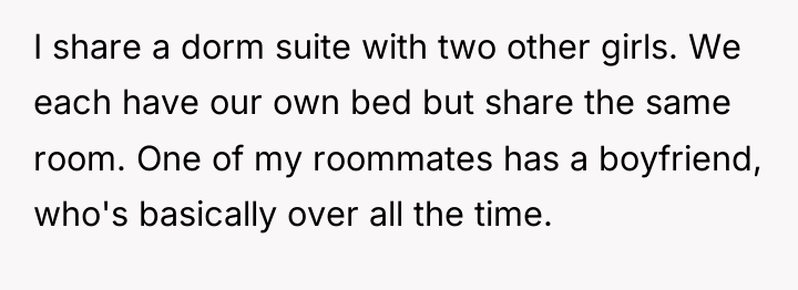 I share a dorm suite with two other girls. We...