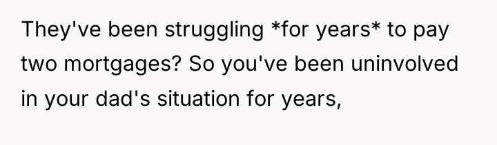 They've been struggling *for years* to pay two mortgages? So...