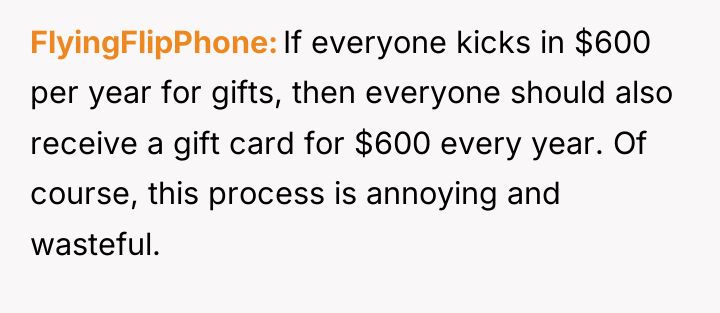 FlyingFlipPhone If everyone kicks in $600 per year for gifts,...