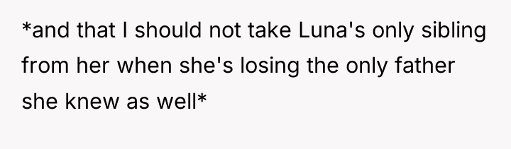 *and that I should not take Luna's only sibling from...