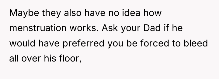 Maybe they also have no idea how menstruation works. Ask...