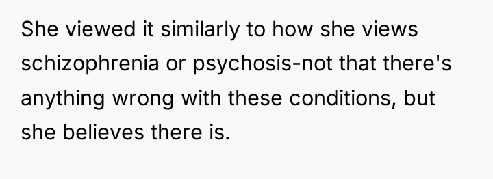She viewed it similarly to how she views schizophrenia or...