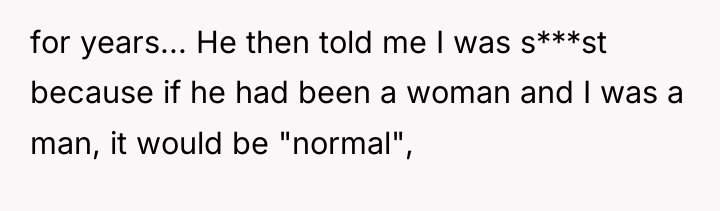 for years... He then told me I was s***st because...