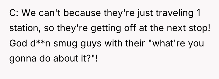 C: We can't because they're just traveling 1 station, so...