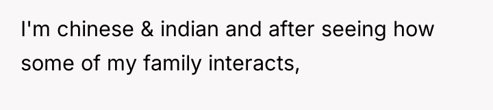 I'm chinese & indian and after seeing how some of...