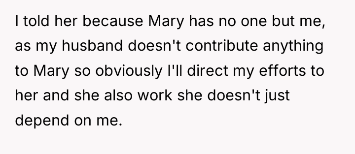I told her because Mary has no one but me,...