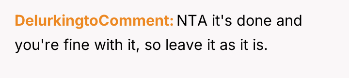 DelurkingtoComment NTA it's done and you're fine with it, so...