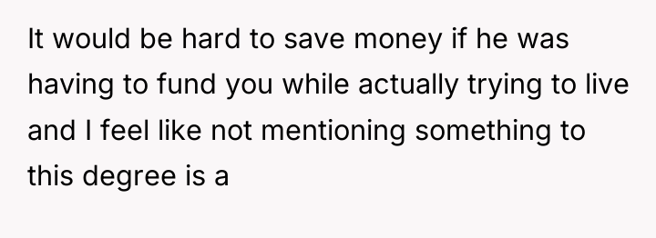 It would be hard to save money if he was...