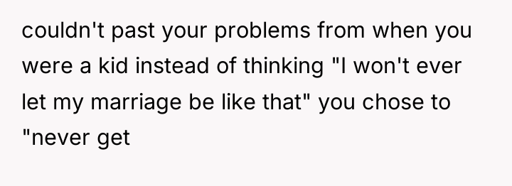 couldn't past your problems from when you were a kid...