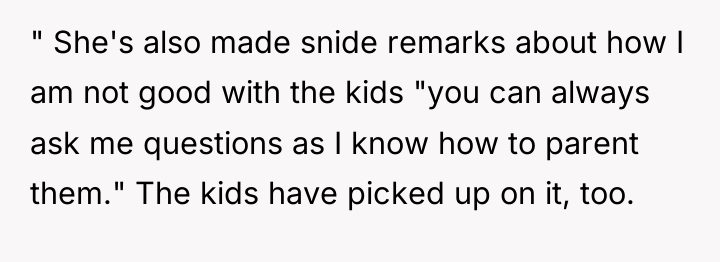 " She's also made snide remarks about how I am...