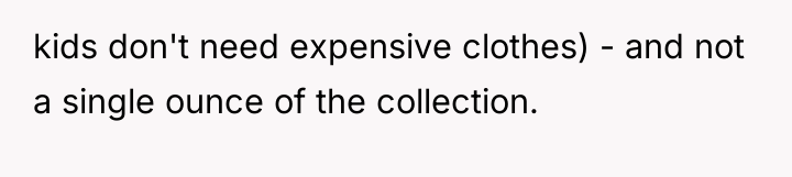 kids don't need expensive clothes) - and not a single...