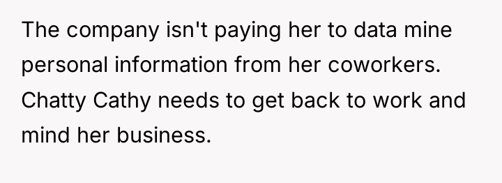 The company isn't paying her to data mine personal information...