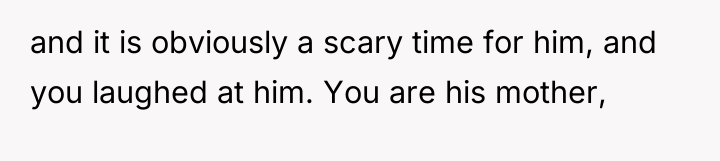 and it is obviously a scary time for him, and...