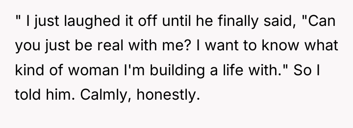 " I just laughed it off until he finally said,...