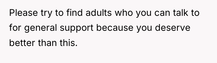 Please try to find adults who you can talk to...