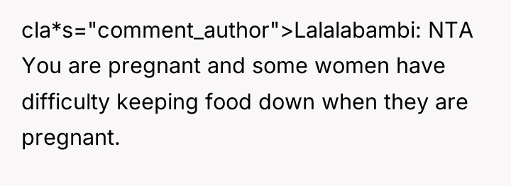 cla*s="comment_author">Lalalabambi: NTA You are pregnant and some women have difficulty...