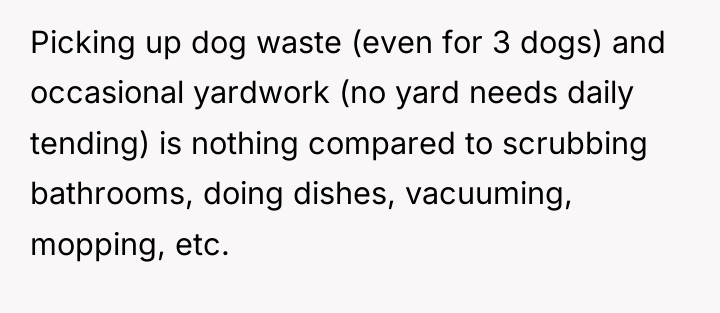 Picking up dog waste (even for 3 dogs) and occasional...