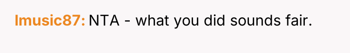 lmusic87 NTA - what you did sounds fair.