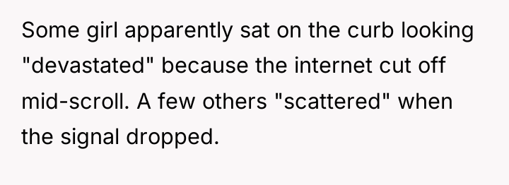 Some girl apparently sat on the curb looking "devastated" because...