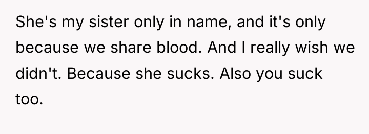 She's my sister only in name, and it's only because...