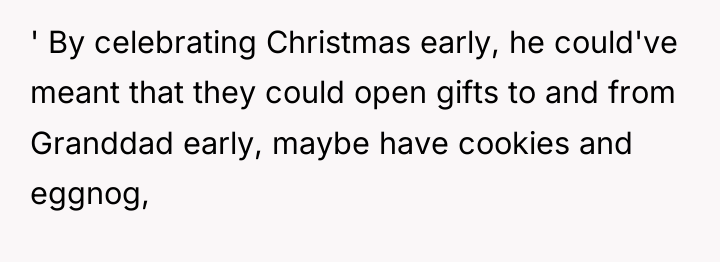 ' By celebrating Christmas early, he could've meant that they...