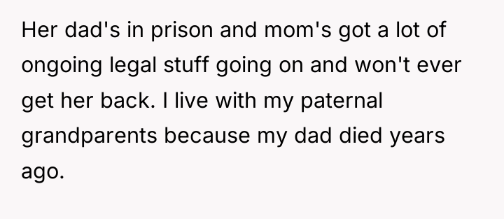 Her dad's in prison and mom's got a lot of...