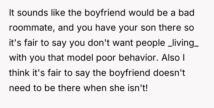 It sounds like the boyfriend would be a bad roommate,...