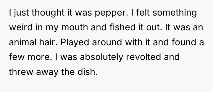 I just thought it was pepper. I felt something weird...