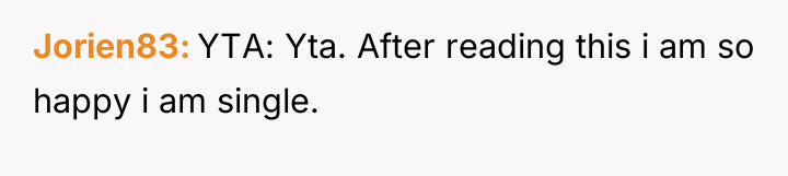 Jorien83 YTA: Yta. After reading this i am so happy...
