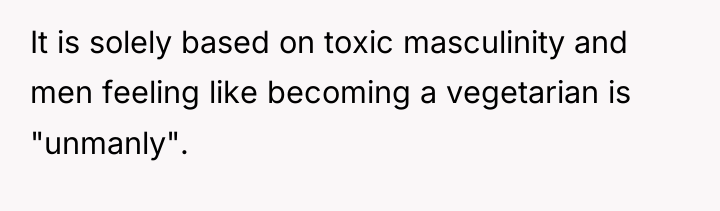 It is solely based on toxic masculinity and men feeling...