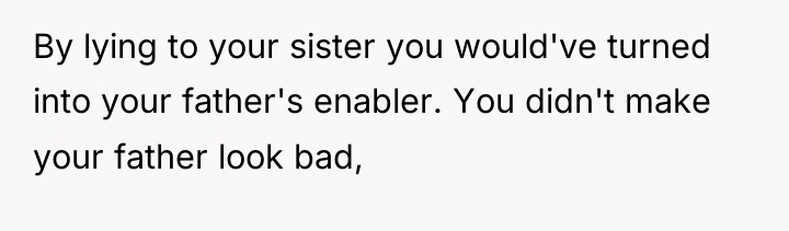 By lying to your sister you would've turned into your...