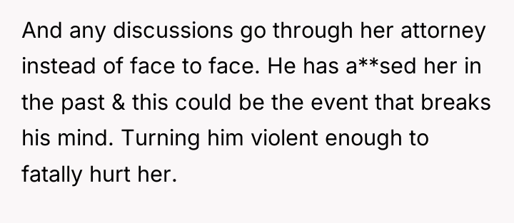 And any discussions go through her attorney instead of face...