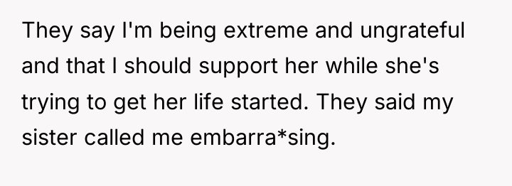 They say I'm being extreme and ungrateful and that I...