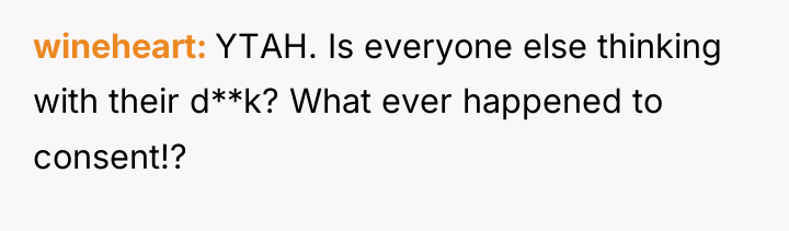 wineheart YTAH. Is everyone else thinking with their d**k? What...