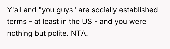 Y'all and "you guys" are socially established terms - at...