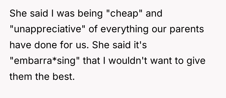 She said I was being "cheap" and "unappreciative" of everything...
