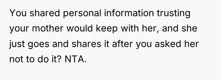 You shared personal information trusting your mother would keep with...