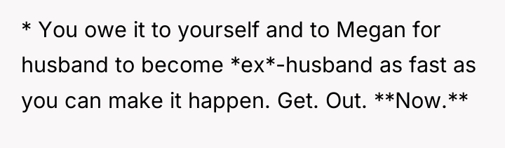 * You owe it to yourself and to Megan for...