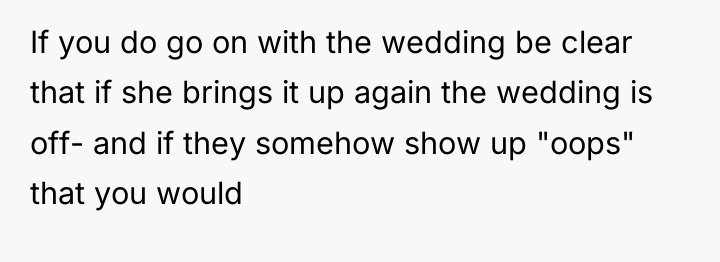 If you do go on with the wedding be clear...