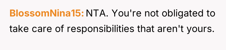 BlossomNina15 NTA. You're not obligated to take care of responsibilities...