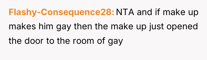 Flashy-Consequence28 NTA and if make up makes him gay then...