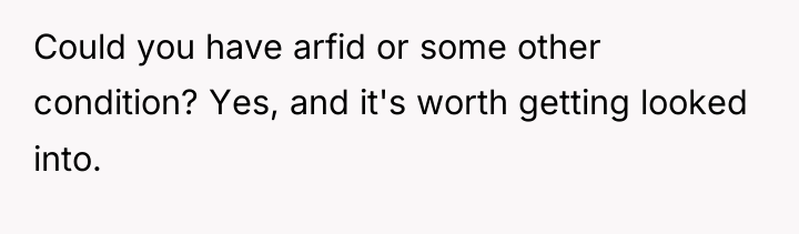 Could you have arfid or some other condition? Yes, and...