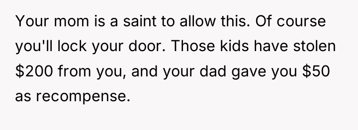 Your mom is a saint to allow this. Of course...