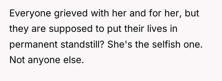 Everyone grieved with her and for her, but they are...