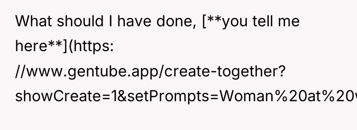 What should I have done, [**you tell me here**](https: //www.gentube.app/create-together?...