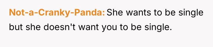 Not-a-Cranky-Panda She wants to be single but she doesn't want...