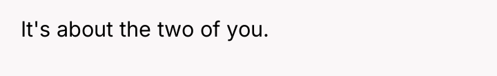 It's about the two of you.