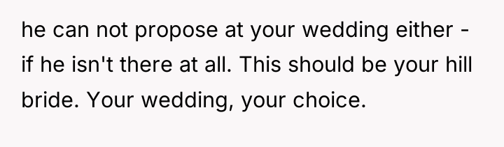 he can not propose at your wedding either - if...