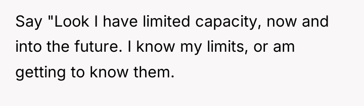Say "Look I have limited capacity, now and into the...
